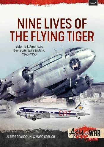 Asia at War: NINE LIVES OF THE FLYING TIGER VOLUME 1 America's Secret Air Wars in Asia, 1945-1950