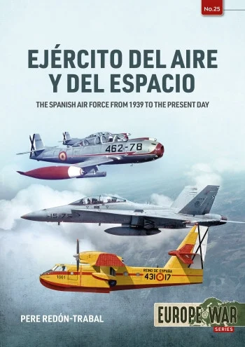 Europe at War: EJÉRCITO DEL AIRE Y DEL ESPACIO The Spanish Air Force from 1939 to the present day - Helion & Company - HEL