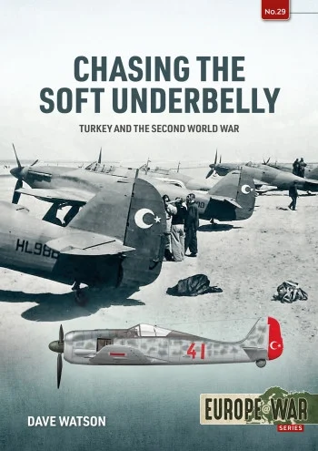 Europe at War: CHASING THE SOFT UNDERBELLY Turkey and the Second World War - Helion & Company - HEL