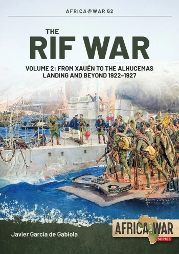 Africa at War: THE RIF WAR VOLUME 2 From Xauén to the Alhucemas Landing and Beyond 1922-1927