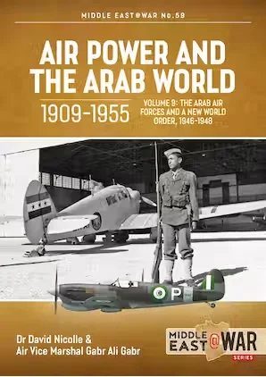 Middle East at War: Air Power and the Arab World 1909-1955: Volume 9 - The Arab Air Forces and a New World Order, 1946-1948