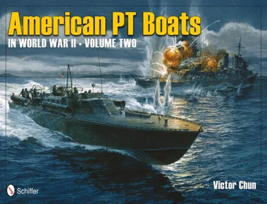 Schiffer American PT Boats in World War II Volume Two - Schiffer Publishing