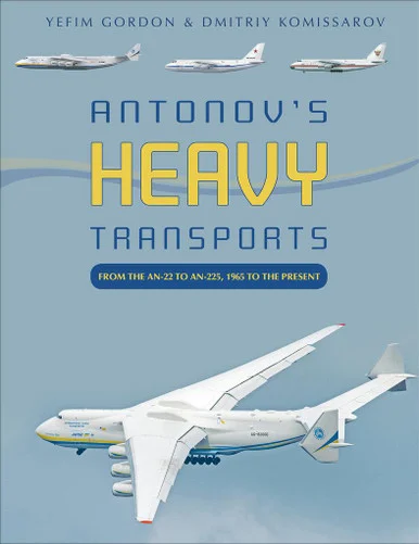 Schiffer Antonov's Heavy Transports : From the An-22 to An-225, 1965 to the Present