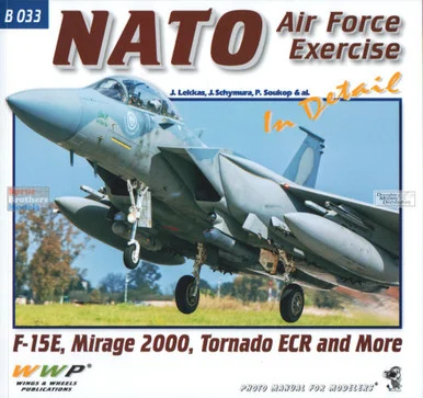 WWPB033 Wings & Wheels Publications - NATO Air Force Exercise In Detail: F-15E, Mirage 2000, Tornado ECR and More